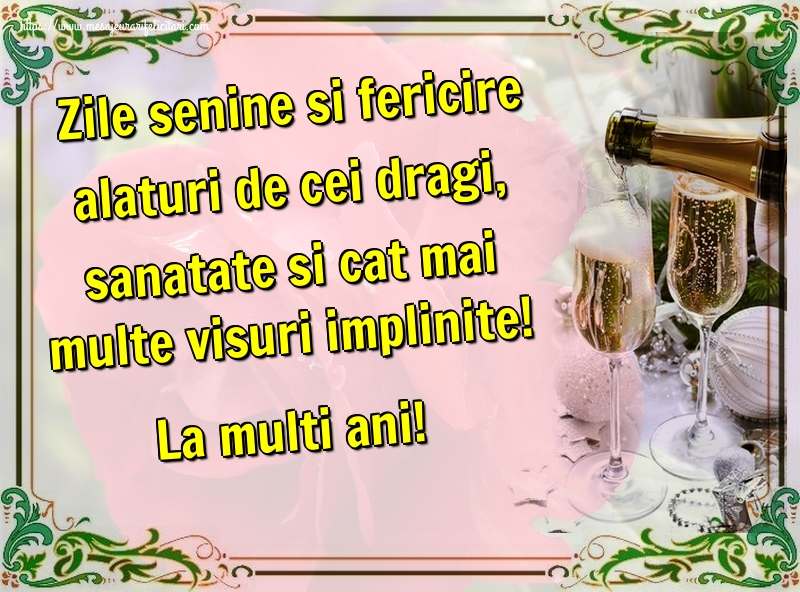 Felicitari de zi de nastere - Zile senine si fericire alaturi de cei dragi, sanatate si cat mai multe visuri implinite! La multi ani! - mesajeurarifelicitari.com