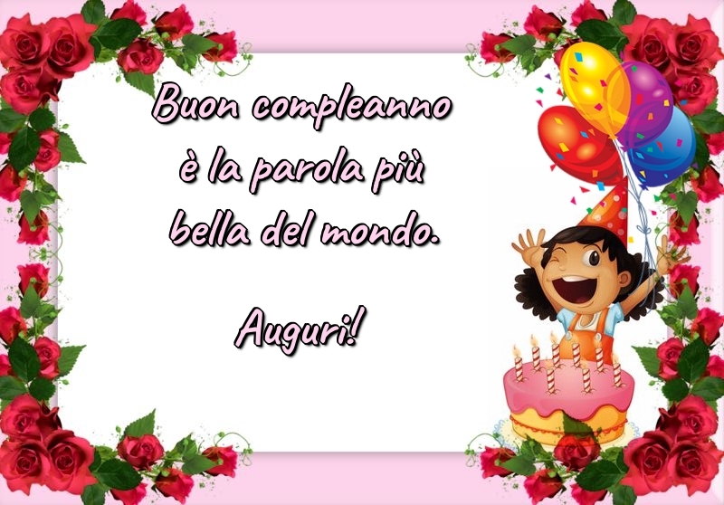 Felicitari de zi de nastere in Italiana - Buon compleanno è la parola più bella del mondo. Auguri!
