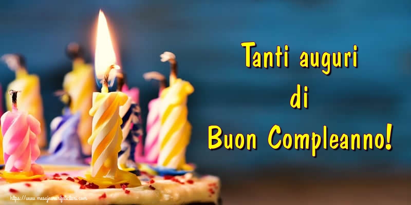 Felicitari de zi de nastere - Tanti auguri di Buon Compleanno! - mesajeurarifelicitari.com