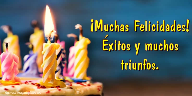 Felicitari de zi de nastere in Spaniola - ¡Muchas Felicidades! Éxitos y muchos triunfos.