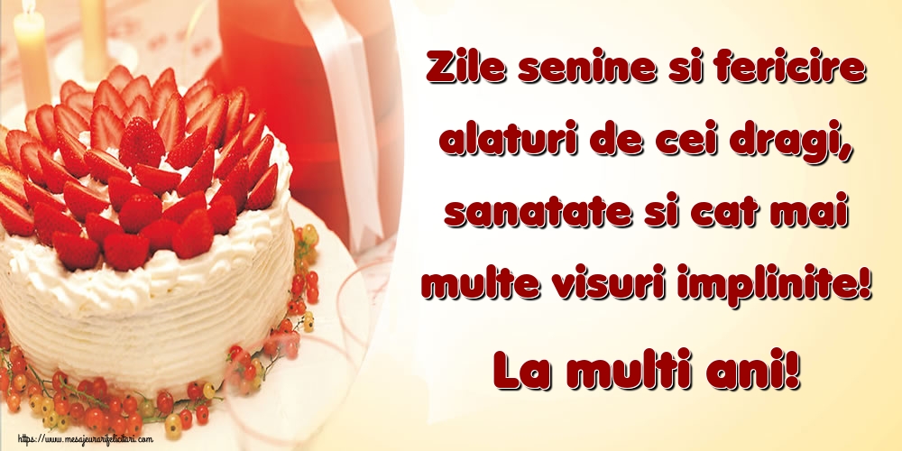 Zi de nastere Zile senine si fericire alaturi de cei dragi, sanatate si cat mai multe visuri implinite! La multi ani!