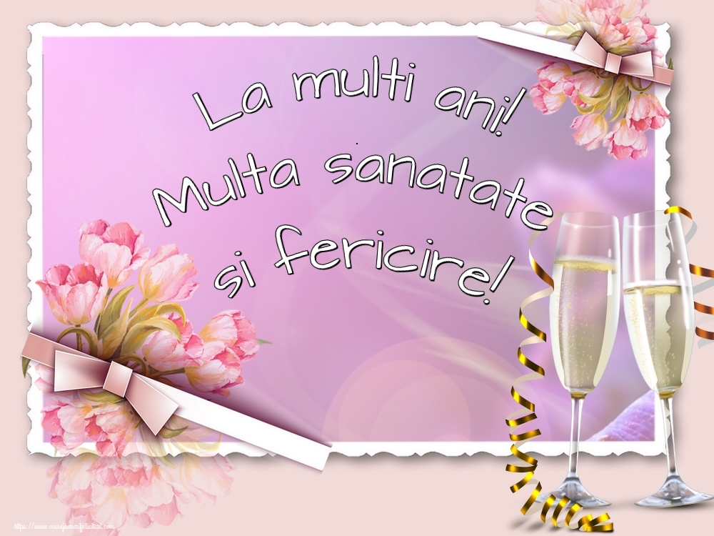 Felicitari de zi de nastere - La multi ani! Multa sanatate si fericire! - mesajeurarifelicitari.com