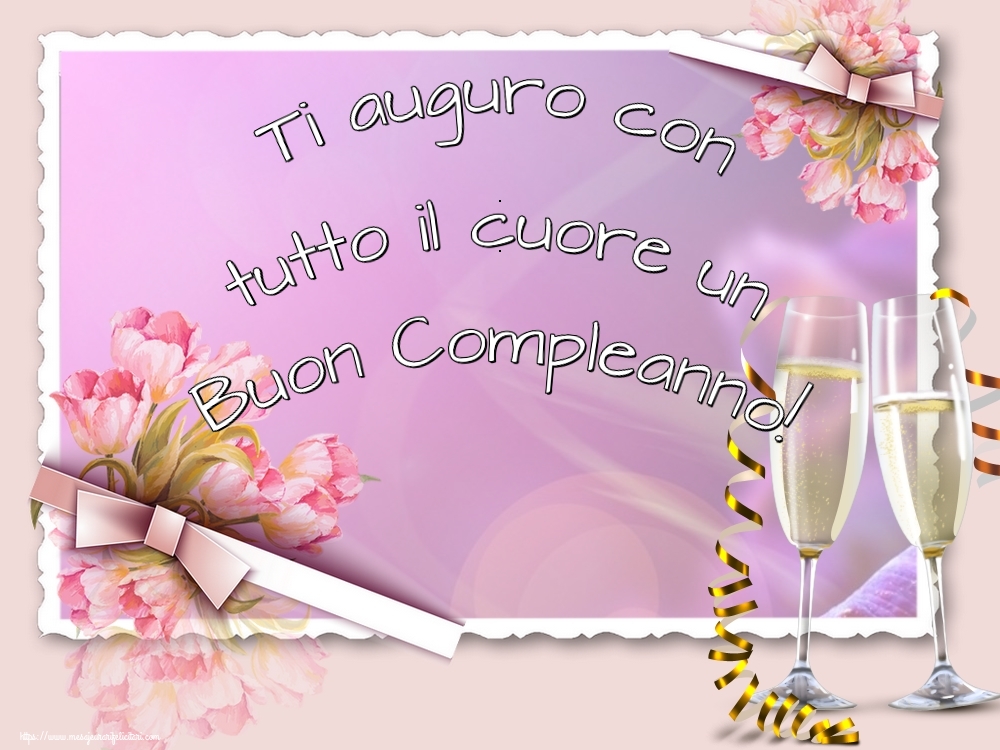 Felicitari de zi de nastere - Ti auguro con tutto il cuore un Buon Compleanno! - mesajeurarifelicitari.com