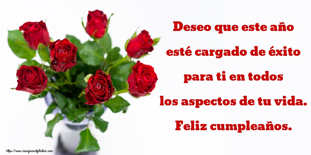 Felicitari de zi de nastere - Deseo que este año esté cargado de éxito para ti en todos los aspectos de tu vida. Feliz cumpleaños. - mesajeurarifelicitari.com