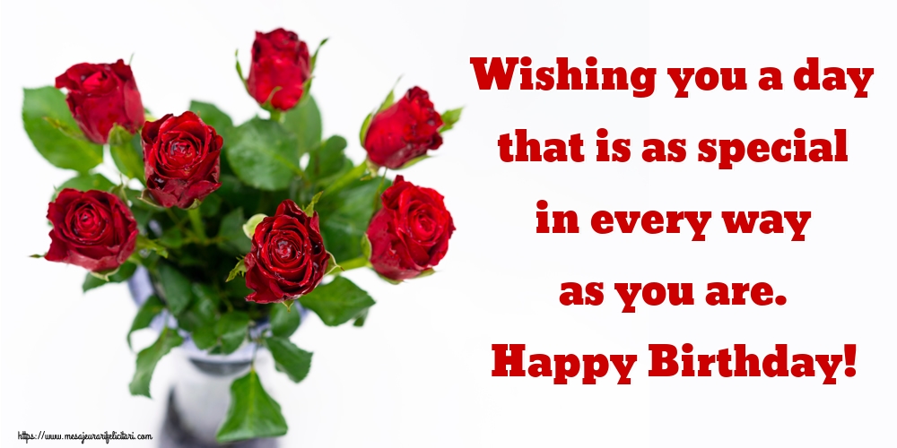 Felicitari de zi de nastere - Wishing you a day that is as special in every way as you are. Happy Birthday! - mesajeurarifelicitari.com