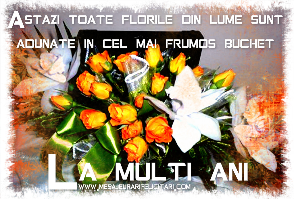 Astazi toate florile din lume sunt adunate in cel mai frumos buchet