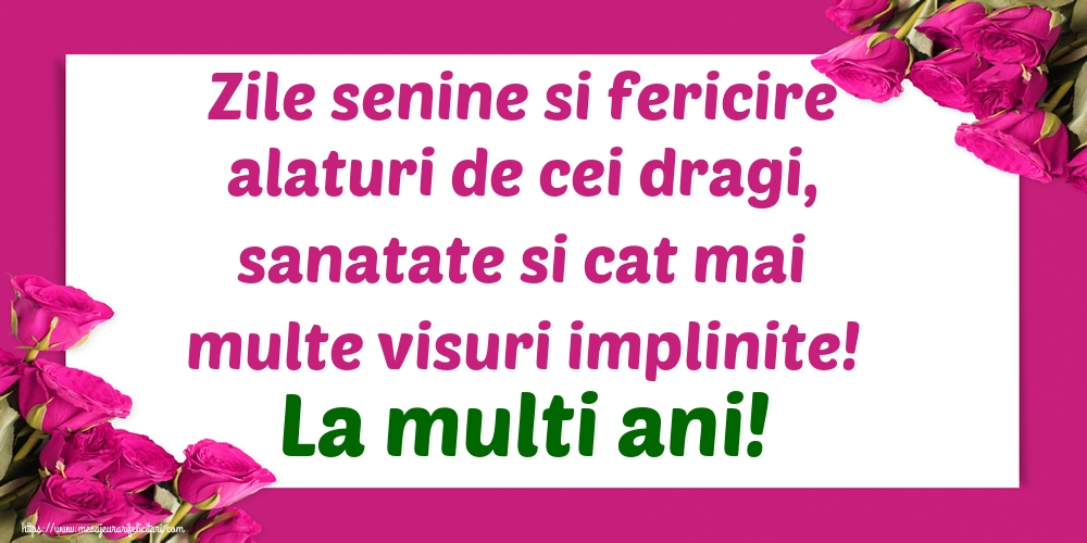 Zile senine si fericire alaturi de cei dragi, sanatate si cat mai multe visuri implinite! La multi ani!