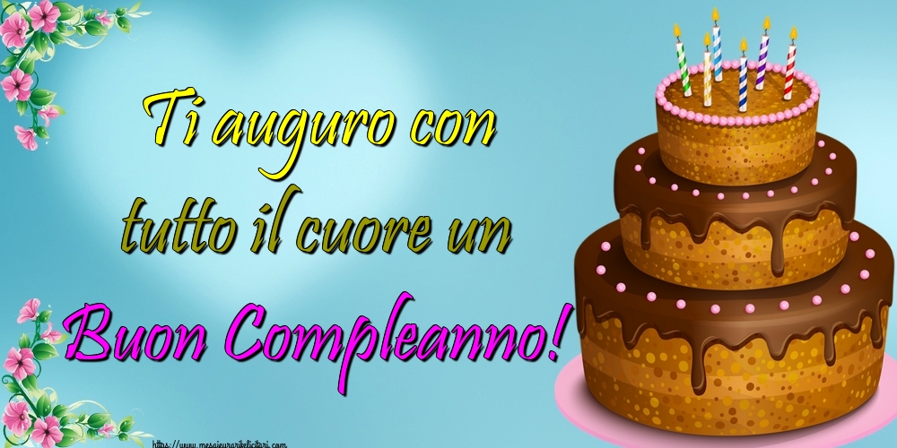 Felicitari de zi de nastere in Italiana - Ti auguro con tutto il cuore un Buon Compleanno!