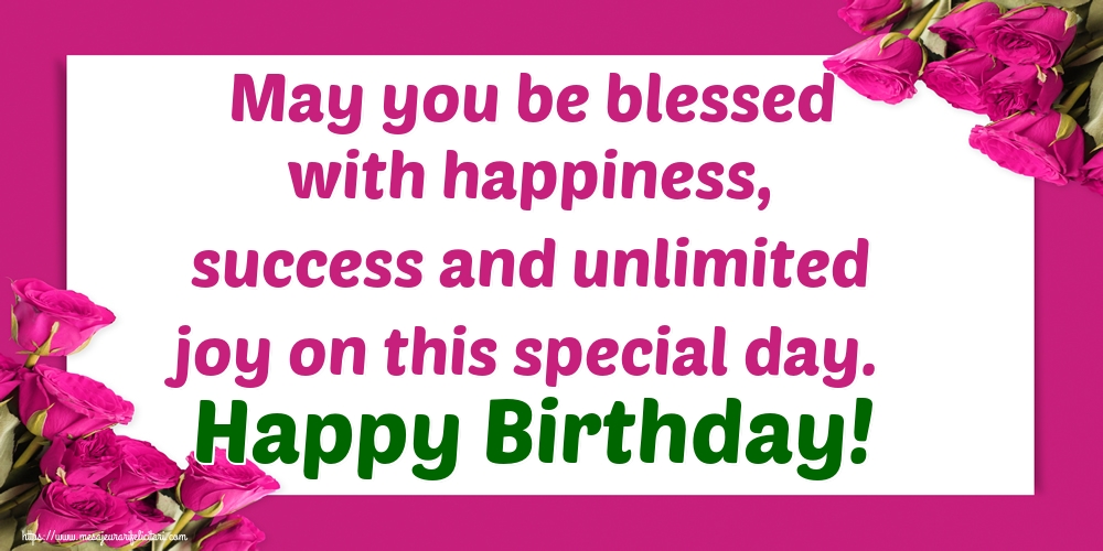Felicitari de zi de nastere in Engleza - May you be blessed with happiness, success and unlimited joy on this special day. Happy Birthday!
