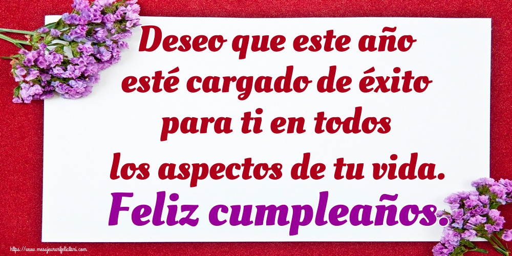 Felicitari de zi de nastere - Deseo que este año esté cargado de éxito para ti en todos los aspectos de tu vida. Feliz cumpleaños. - mesajeurarifelicitari.com