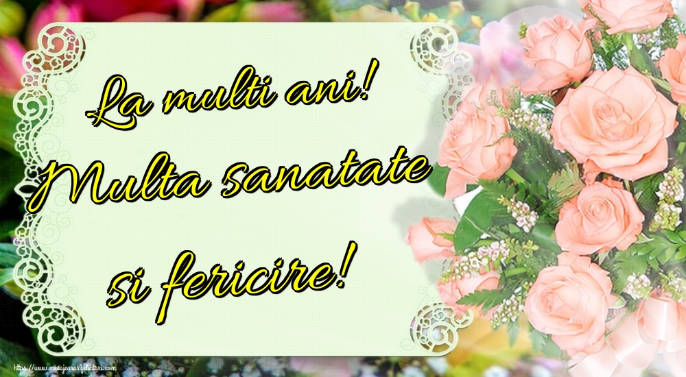 Felicitari de zi de nastere - La multi ani! Multa sanatate si fericire! - mesajeurarifelicitari.com