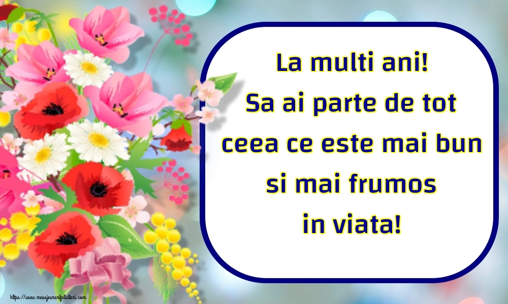 La multi ani! Sa ai parte de tot ceea ce este mai bun si mai frumos in viata!