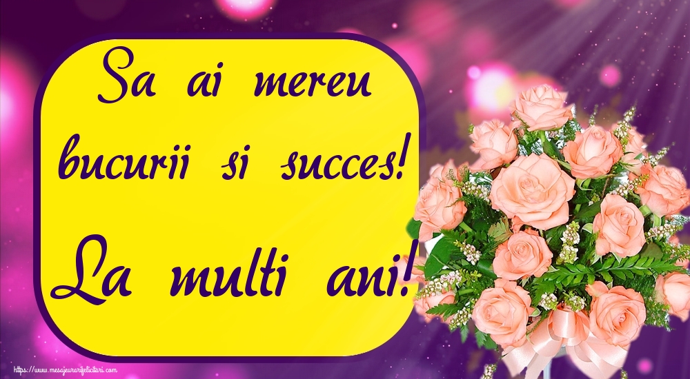 Felicitari de zi de nastere - Sa ai mereu bucurii si succes! La multi ani! - mesajeurarifelicitari.com