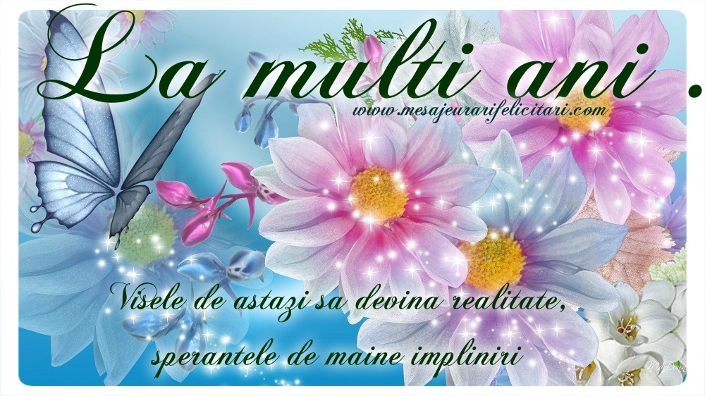 Felicitari de zi de nastere - Visele de astazi sa devina realitate, sperantele de maine impliniri - mesajeurarifelicitari.com