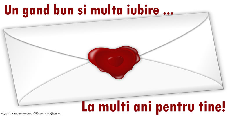 Felicitari de zi de nastere - Un gand bun si multa iubire ... La multi ani pentru tine! - mesajeurarifelicitari.com