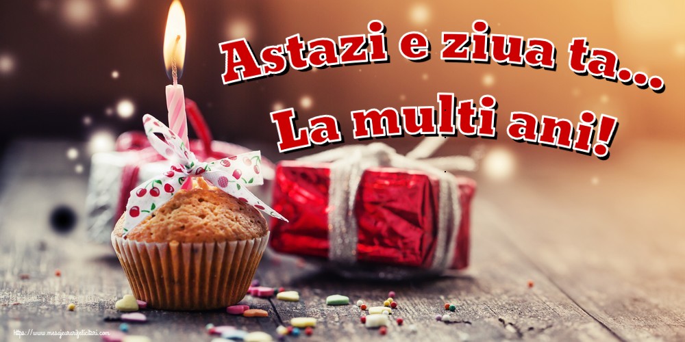 Felicitari de zi de nastere - Astazi e ziua ta... La multi ani! - mesajeurarifelicitari.com