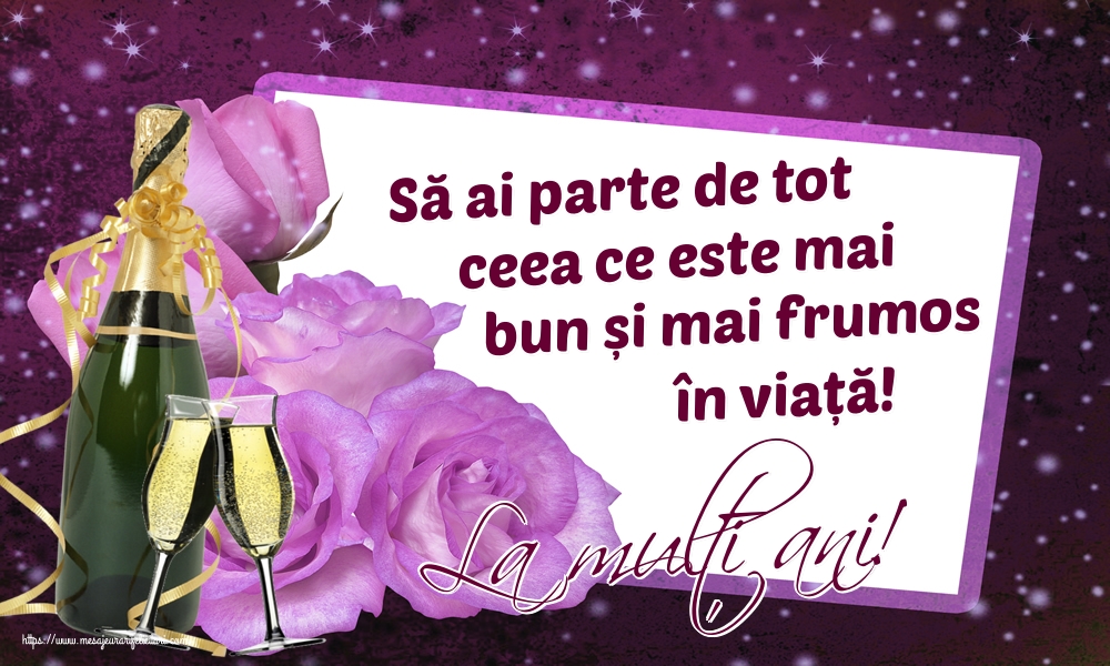 La mulți ani! Să ai parte de tot ceea ce este mai bun și mai frumos în viață!