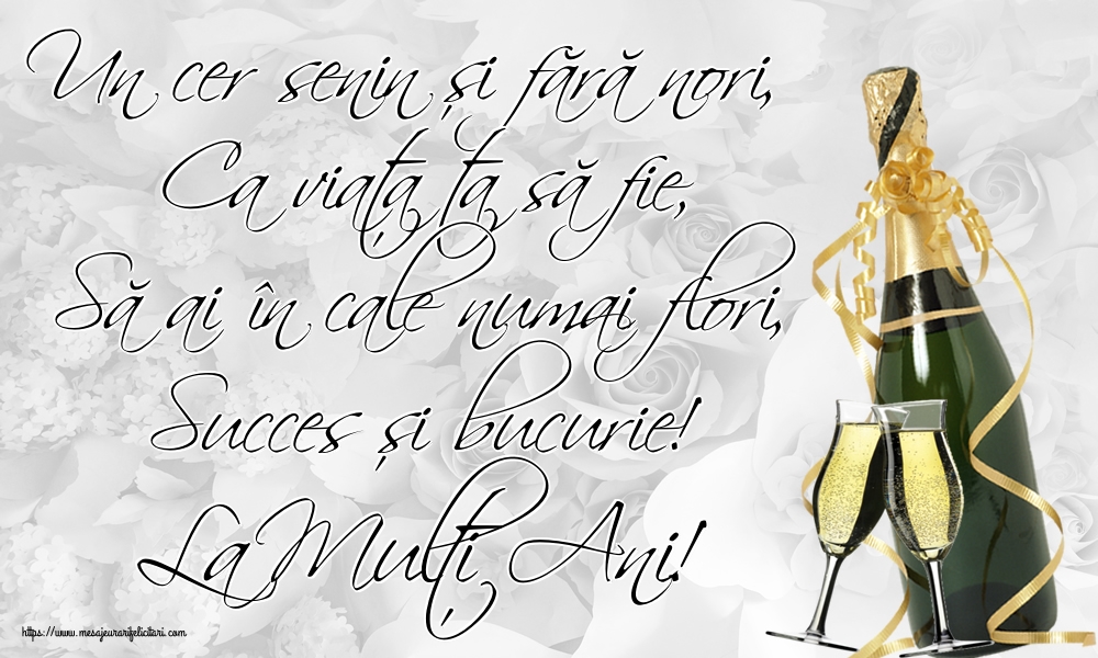 Felicitari de zi de nastere - Un cer senin și fără nori, Ca viața ta să fie, Să ai în cale numai flori, Succes și bucurie! La Mulți Ani! - mesajeurarifelicitari.com