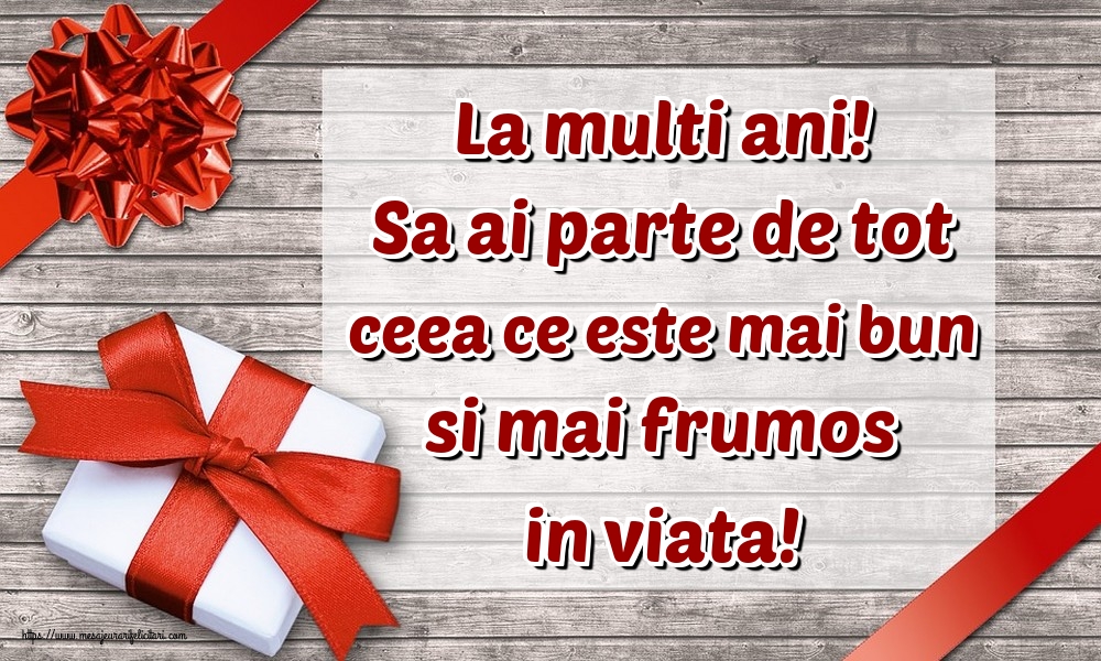 La multi ani! Sa ai parte de tot ceea ce este mai bun si mai frumos in viata!