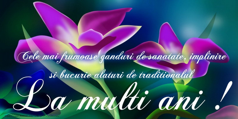 Cele mai frumoase ganduri de sanatate, implinire si bucurie alaturi de traditionalul La multi ani!