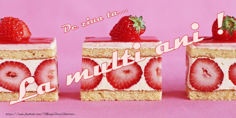 Felicitari de zi de nastere - De ziua ta ... La multi ani! - mesajeurarifelicitari.com