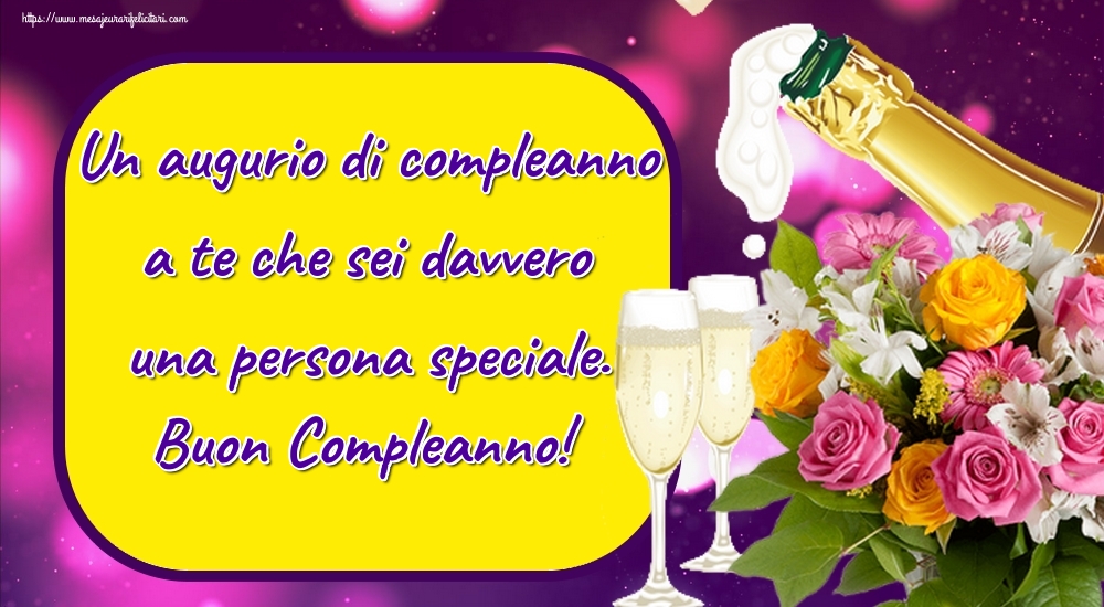 Felicitari de zi de nastere in Italiana - Un augurio di compleanno a te che sei davvero una persona speciale. Buon Compleanno!
