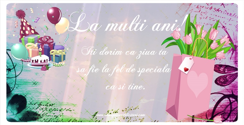 Felicitari de zi de nastere - Iti dorim ca ziua ta sa fie la fel de speciala ca si tine - mesajeurarifelicitari.com