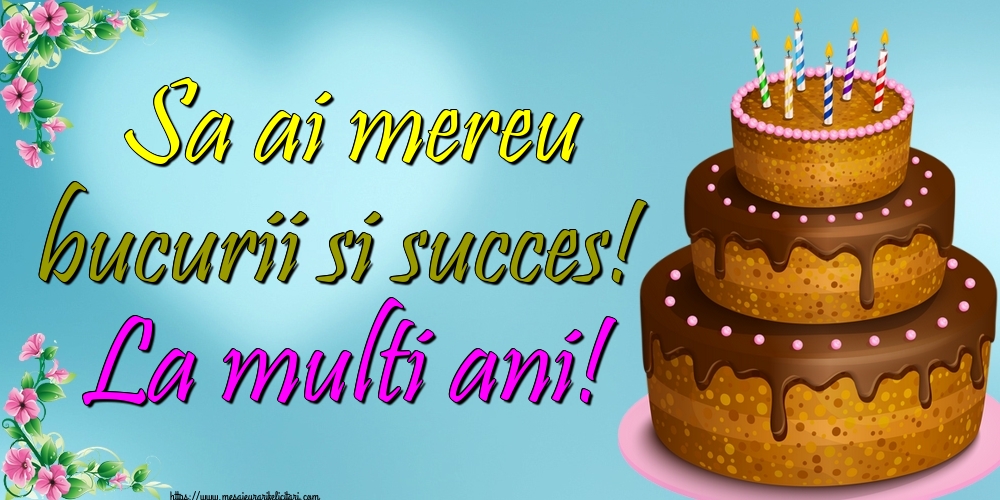 Felicitari de zi de nastere - Sa ai mereu bucurii si succes! La multi ani! - mesajeurarifelicitari.com