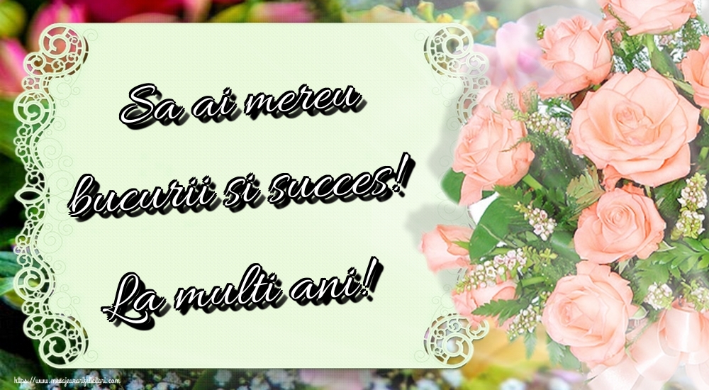 Felicitari de zi de nastere - Sa ai mereu bucurii si succes! La multi ani! - mesajeurarifelicitari.com