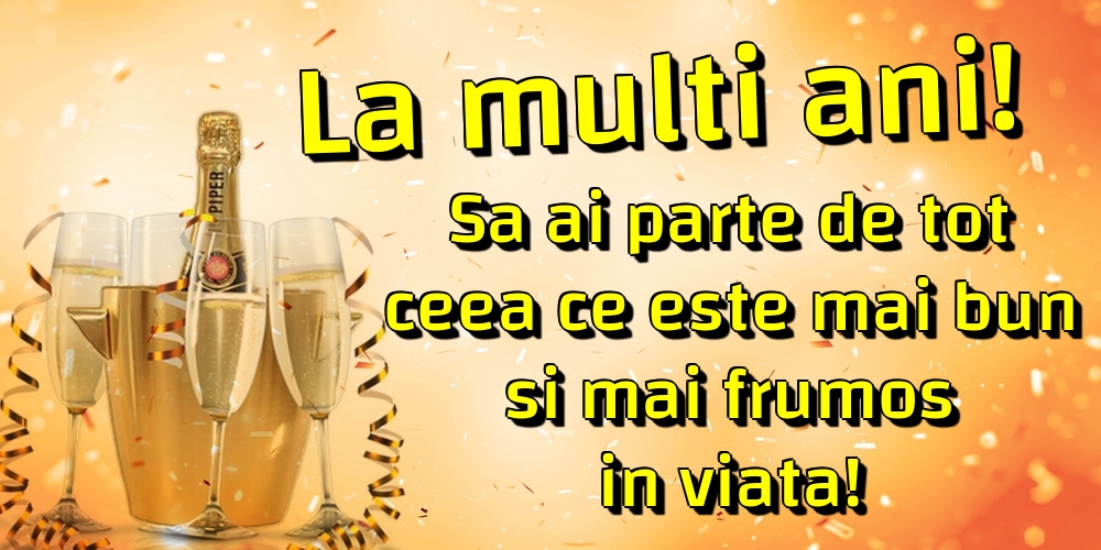 La multi ani! Sa ai parte de tot ceea ce este mai bun si mai frumos in viata!
