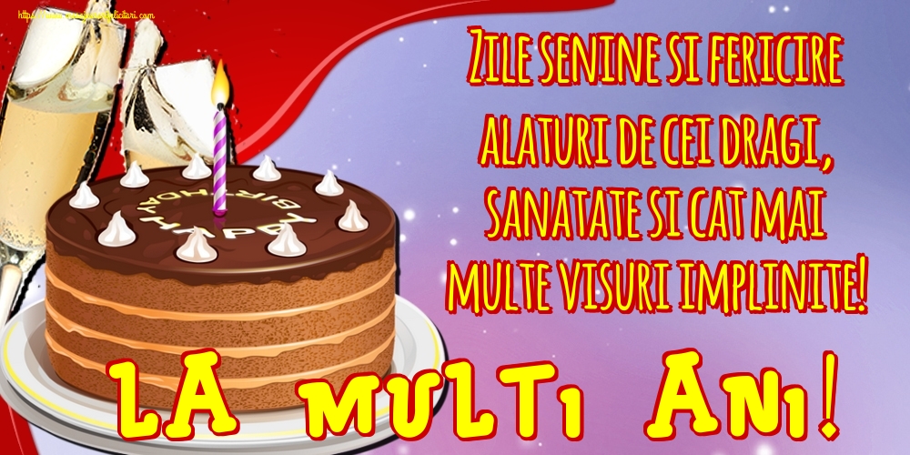 Felicitari de zi de nastere - Zile senine si fericire alaturi de cei dragi, sanatate si cat mai multe visuri implinite! La multi ani! - mesajeurarifelicitari.com