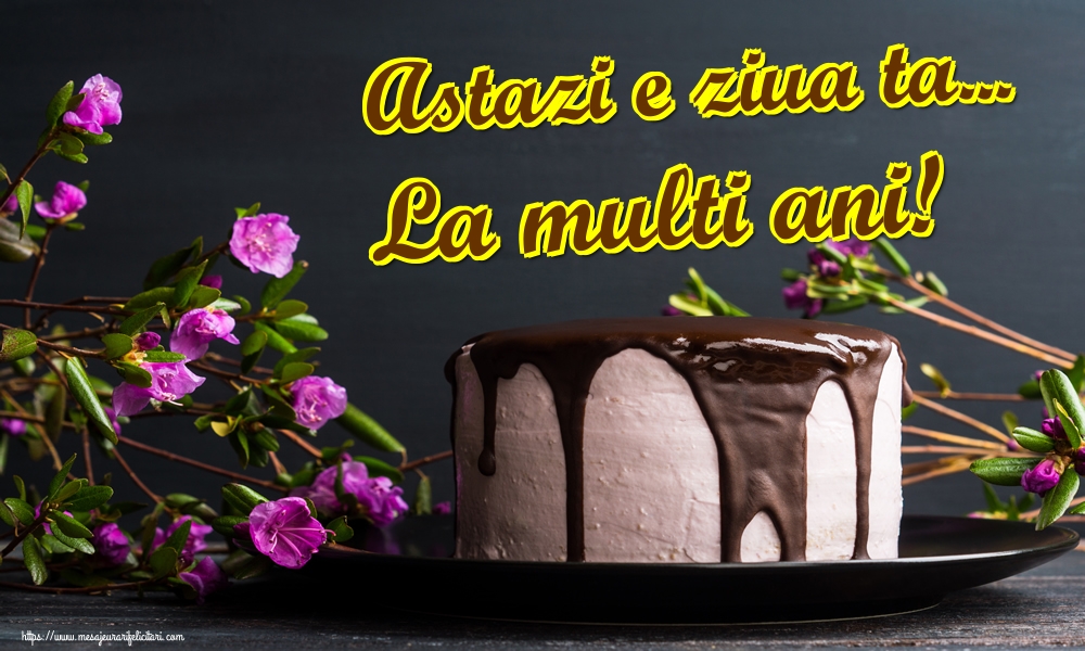 Felicitari de zi de nastere - Astazi e ziua ta... La multi ani! - mesajeurarifelicitari.com