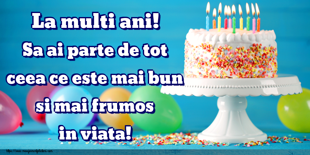 La multi ani! Sa ai parte de tot ceea ce este mai bun si mai frumos in viata!