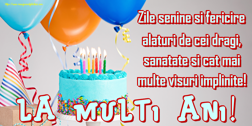 Felicitari de zi de nastere - Zile senine si fericire alaturi de cei dragi, sanatate si cat mai multe visuri implinite! La multi ani! - mesajeurarifelicitari.com