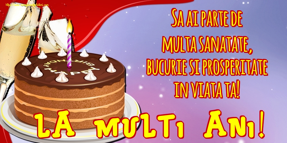 Felicitari de zi de nastere - Sa ai parte de multa sanatate, bucurie si prosperitate in viata ta! La multi ani! - mesajeurarifelicitari.com
