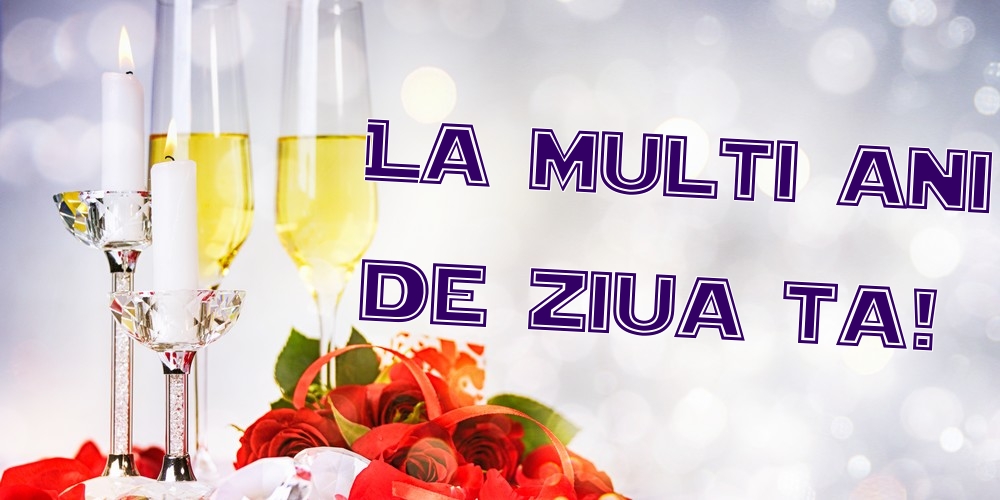 Felicitari de zi de nastere - La multi ani de ziua ta! - mesajeurarifelicitari.com