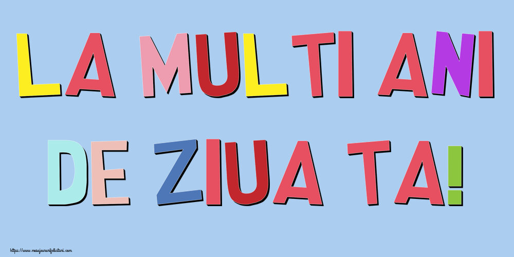 Felicitari de zi de nastere - La multi ani de ziua ta! - mesajeurarifelicitari.com