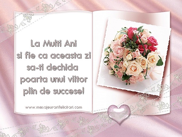 Felicitari de zi de nastere - La Multi Ani si fie ca aceasta zi sa-ti dechida poarta unui viitor plin de succese! - mesajeurarifelicitari.com