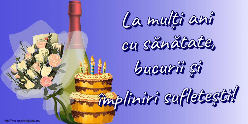 Felicitari de zi de nastere - La mulți ani cu sănătate, bucurii și împliniri sufletești! ~ tort, șampanie și flori - mesajeurarifelicitari.com