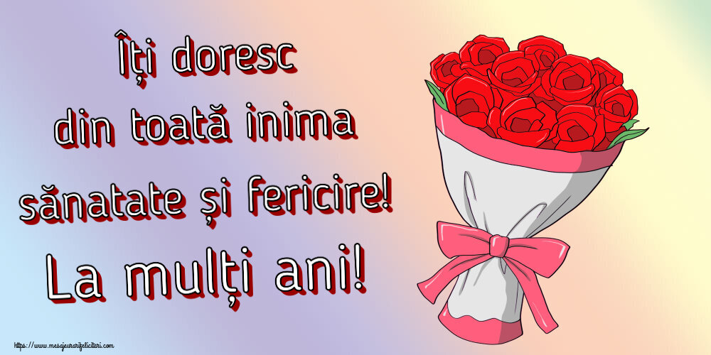 Felicitari de zi de nastere - Îți doresc din toată inima sănatate și fericire! La mulți ani! ~ desen cu buchet de flori - mesajeurarifelicitari.com