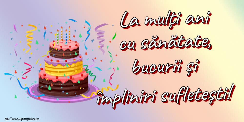 Felicitari de zi de nastere - La mulți ani cu sănătate, bucurii și împliniri sufletești! ~ tort și confeti - mesajeurarifelicitari.com