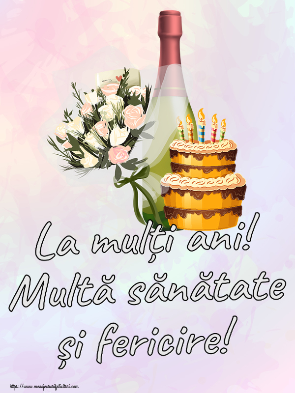 Zi de nastere La mulți ani! Multă sănătate și fericire! ~ tort, șampanie și flori