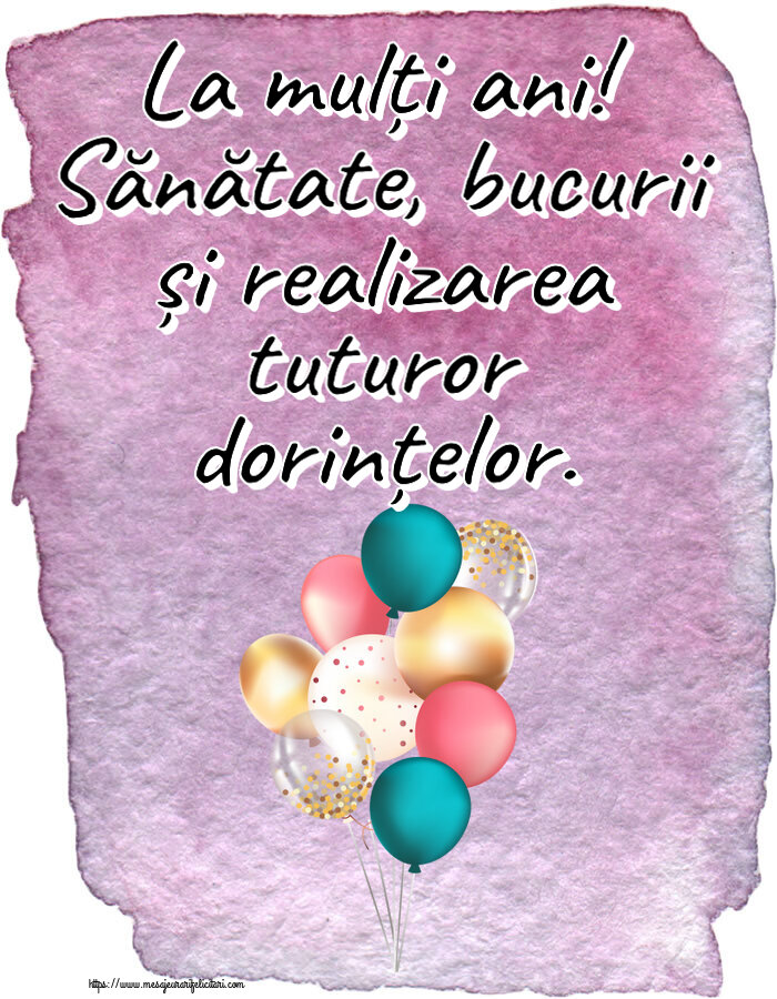 Zi de nastere La mulți ani! Sănătate, bucurii și realizarea tuturor dorințelor. ~ baloane colorate