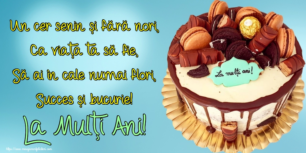 Felicitari de zi de nastere - Un cer senin și fără nori, Ca viața ta să fie, Să ai în cale numai flori, Succes și bucurie! La Mulți Ani! - mesajeurarifelicitari.com
