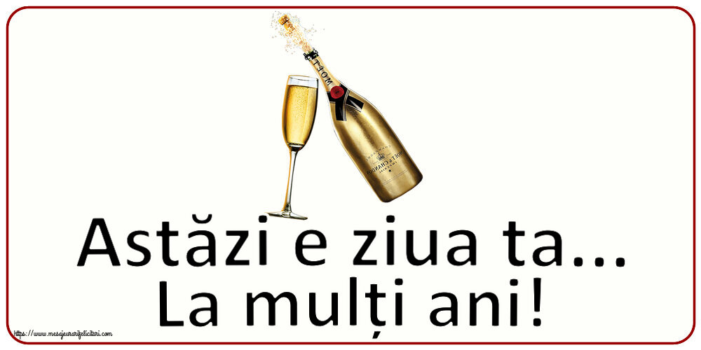 Zi de nastere Astăzi e ziua ta... La mulți ani! ~ șampanie cu pahar