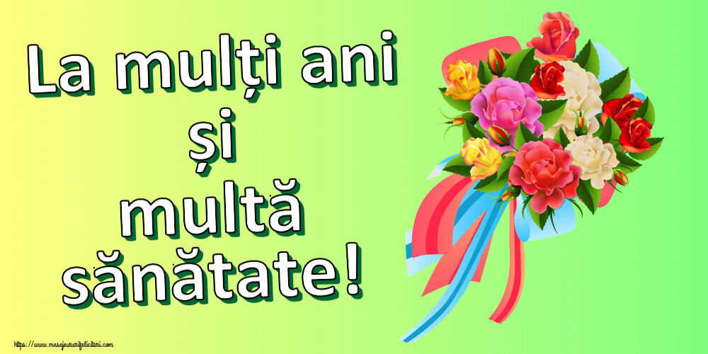 La mulți ani și multă sănătate! ~ buchet de flori multicolor