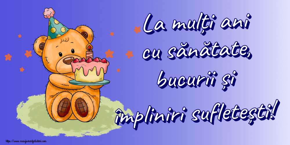 La mulți ani cu sănătate, bucurii și împliniri sufletești! ~ Ursulet cu tort