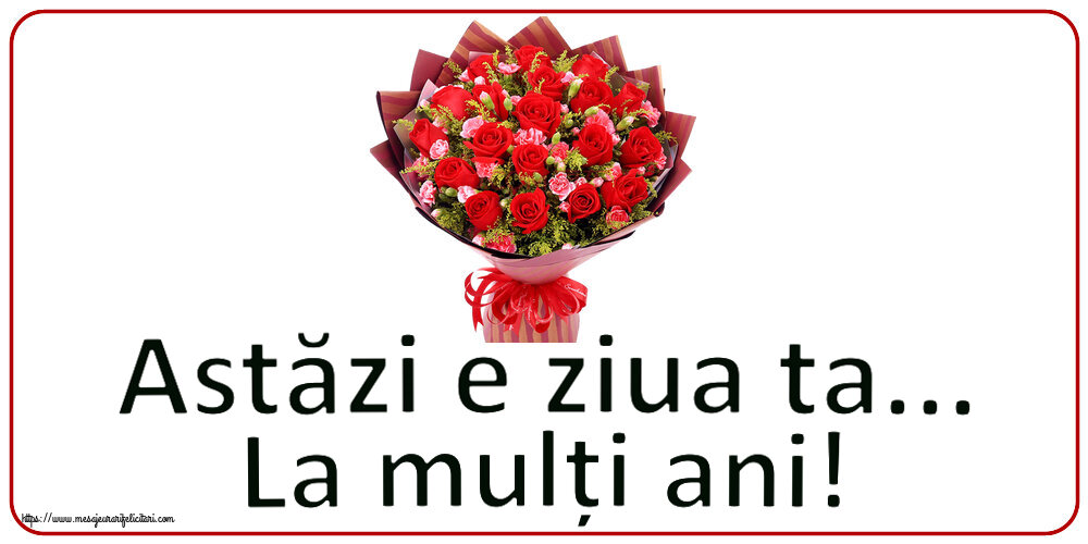 Felicitari de zi de nastere - 🌼🥳 Astăzi e ziua ta... La mulți ani! ~ trandafiri roșii și garoafe - mesajeurarifelicitari.com