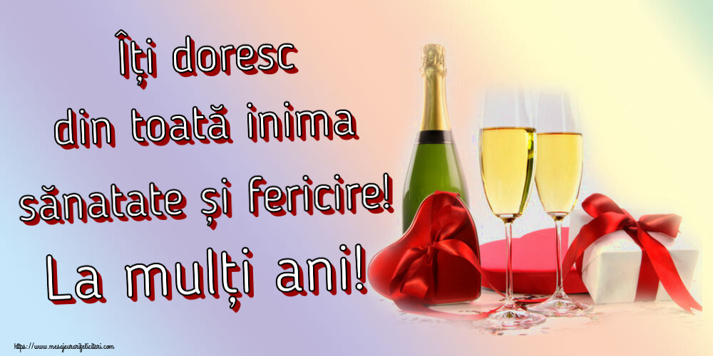 Zi de nastere Îți doresc din toată inima sănatate și fericire! La mulți ani! ~ șampanie și cadouri