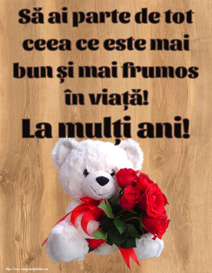 Felicitari de zi de nastere - Să ai parte de tot ceea ce este mai bun și mai frumos în viață! La mulți ani! ~ ursulet alb cu trandafiri rosii - mesajeurarifelicitari.com